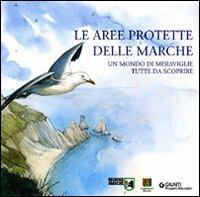 Le aree protette delle Marche. Un mondo di meraviglie tutte da scoprire - copertina