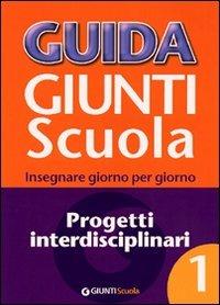 Guida Giunti scuola. Insegnare giorno per giorno. Progetti interdisciplinari. Vol. 1 - Anna Angeli - copertina