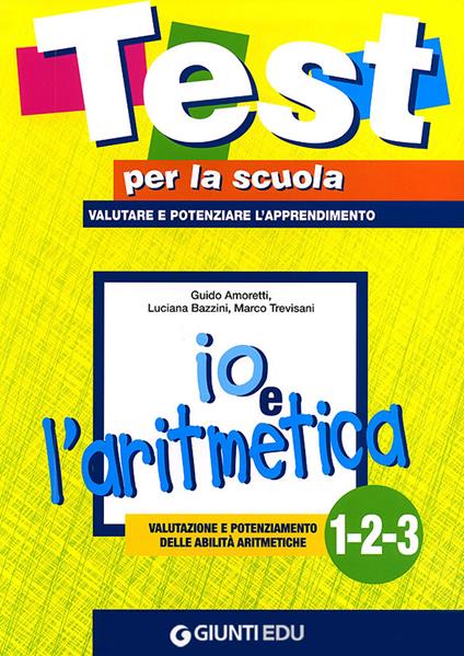 Io e l'aritmetica 1-2-3: valutazione e potenziamento delle abilità aritmetiche - copertina