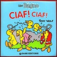 Ciaf! Ciaf! Ediz. illustrata - Tony Wolf,Anna Casalis - copertina