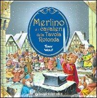 Merlino e i cavalieri della tavola rotonda. Ediz. illustrata - Tony Wolf - copertina