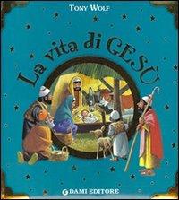 La vita di Gesù - Silvia D'Achille,Tony Wolf - copertina