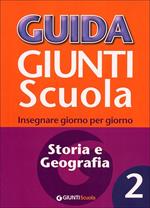 Guida Giunti scuola. Insegnare giorno per giorno. Storia e geografia. Vol. 2