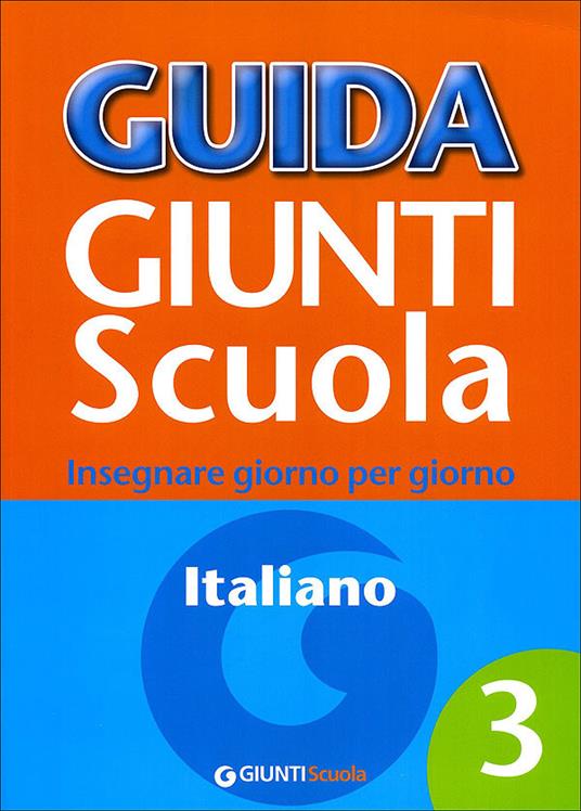 Guida Giunti scuola. Insegnare giorno per giorno. Italiano. Vol. 3 -  Silvana Loiero - Libro - Giunti Scuola - | IBS