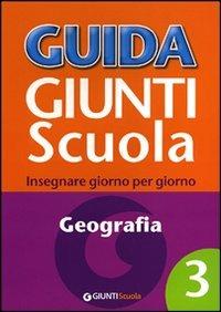 Guida Giunti scuola. Insegnare giorno per giorno. Geografia. Vol. 3 - Rosanna Bartoletti,Mariangela Tatti - copertina