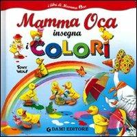 Mamma Oca insegna i colori. Ediz. illustrata - Tony Wolf,Anna Casalis - copertina