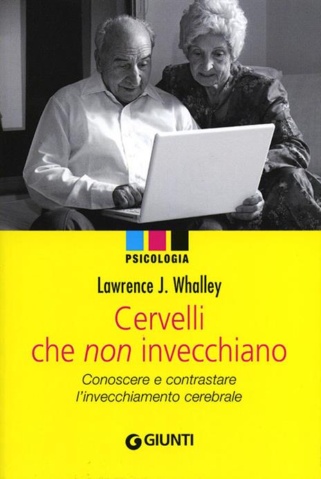 Cervelli che non invecchiano. Conoscere e contrastare l'invecchiamento cerebrale - Lawrence Whalley - copertina