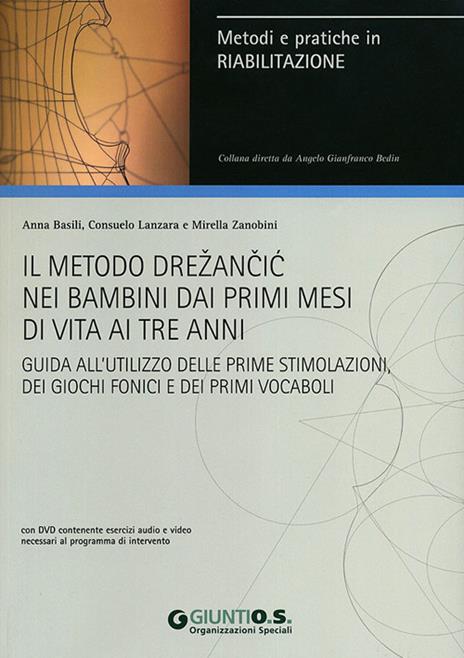 Il metodo Drezancic nei bambini ai primi mesi di vita ai tre anni. Guida all'utilizzo delle prime stimolazioni, dei giochi fonici e dei primi vocaboli. Con DVD - Anna Basili,Consuelo Lanzara,Mirella Zanobini - copertina