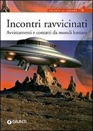 Incontri ravvicinati. Avvistamenti e contatti da mondi lontani