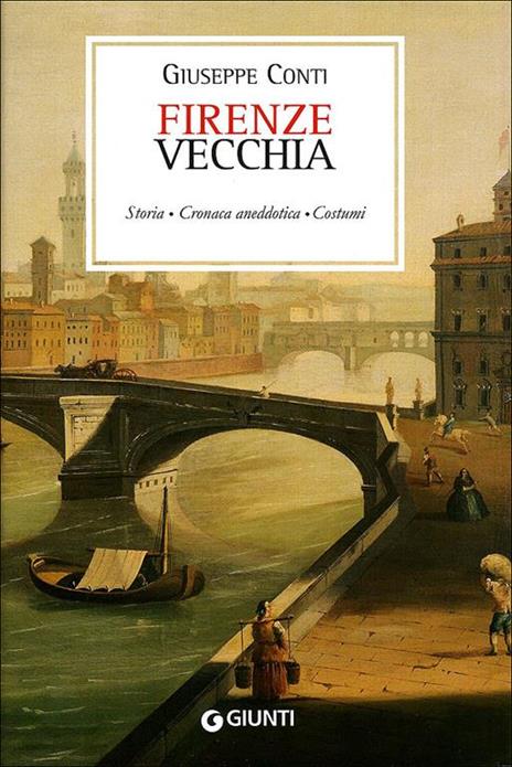 Firenze vecchia (rist. anast. Firenze, 1899) - Giuseppe Conti - 2