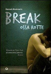 Break. Ossa rotte - Hannah Moskowitz - copertina