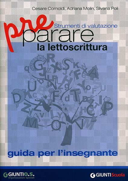 Preparare la lettoscrittura. Strumenti di valutazione. Guida per l'in segnante - Cesare Cornoldi,Adriana Molin,Silvana Poli - copertina