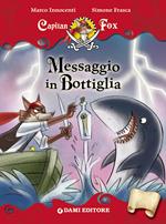 Messaggio in bottiglia. Capitan Fox. Ediz. illustrata