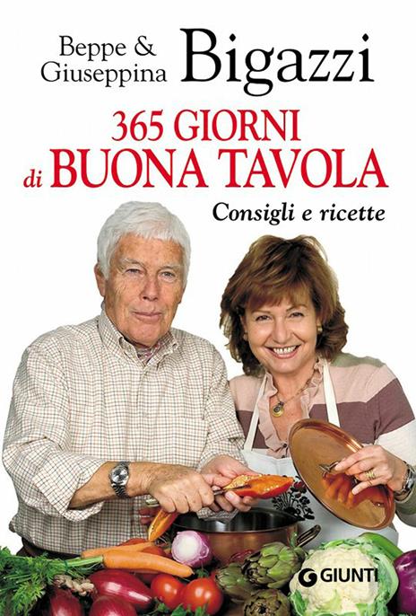 365 giorni di buona tavola. Consigli e ricette - Beppe Bigazzi,Giuseppina Bigazzi - ebook