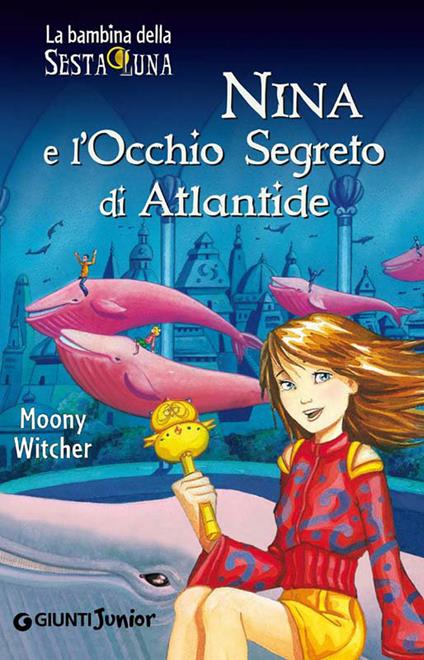 Nina e l'occhio segreto di Atlantide - Moony Witcher,Ilaria Matteini - ebook