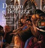 Denaro e bellezza. I banchieri, Botticelli e il rogo delle vanità. Catalogo della mostra (Firenze, 17 settembre 2011-22 gennaio 2012). Ediz. illustrata