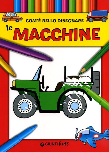 Com'e' bello disegnare le macchine. Ediz. illustrata - copertina