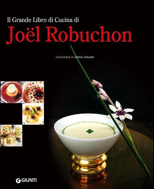Il grande libro di cucina di Joël Robuchon - A. Meldolesi - Libro - Giunti  Editore - Grandi cuochi | IBS