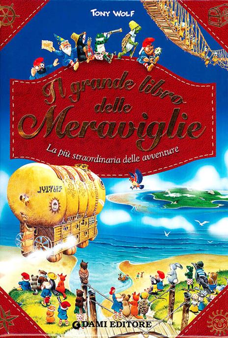 Il grande libro delle meraviglie. Libro pop-up. Ediz. illustrata - Tony Wolf,Peter Holeinone - copertina