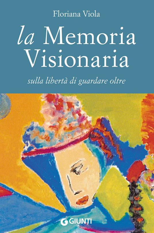 La memoria visionaria. Sulla libertà di guardare oltre - Viola, Floriana -  Ebook - EPUB2 con Adobe DRM