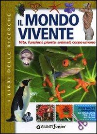 Il mondo vivente. Vita, funzioni, piante, animali, corpo umano. Con gadget - copertina