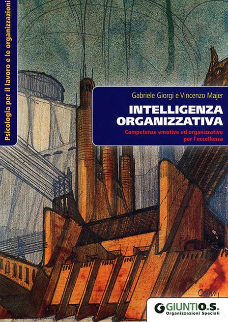 Intelligenza organizzativa. Competenze emotive ed organizzative per l'eccellenza - Gabriele Giorgi,Vincenzo Majer - copertina
