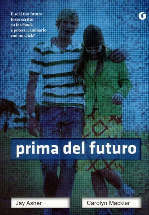 Prima del futuro - Jay Asher,Carolyn Mackler - copertina