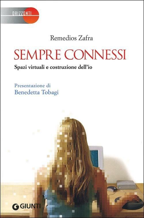 Sempre connessi. Spazi virtuali e costruzione dell'io - Remedios Zafra - copertina