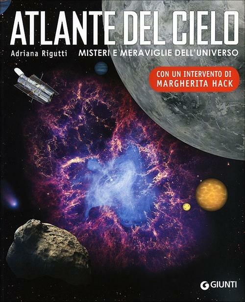 Atlante del cielo. Misteri e meraviglie dell'universo. Ediz. illustrata - Adriana Rigutti - copertina