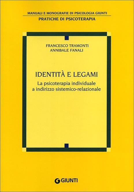 Identità e legami. La psicoterapia individuale a indirizzo sistemico-relazionale - Francesco Tramonti,Annibale Fanali - copertina