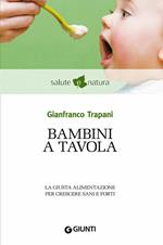 Bambini a tavola. La giusta alimentazione per crescere sani e forti