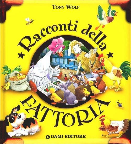 Racconti della fattoria. Ediz. illustrata - Tony Wolf,Anna Casalis - copertina