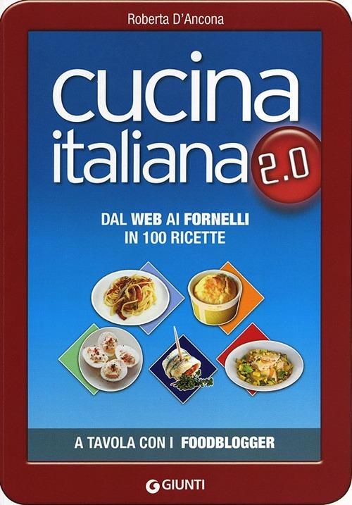 Cucina italiana 2.0. Dal web ai fornelli in 100 ricette - Roberta D'Ancona  - Libro - Giunti Editore - Cucina illustrati | IBS