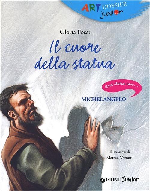 Il cuore della statua. Una storia con... Michelangelo - Gloria Fossi - copertina