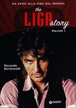The Liga Story. Da Zero alla Fine del mondo. Vol. 1