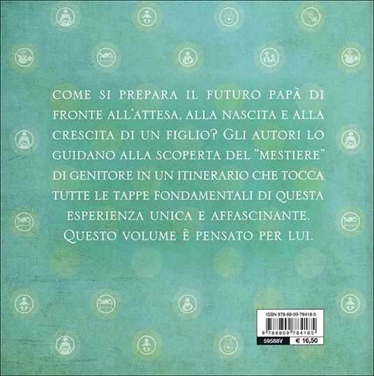 Sarò padre. Desiderare, accogliere, saper crescere un figlio - Anna Oliverio Ferraris,Paolo Sarti - 4