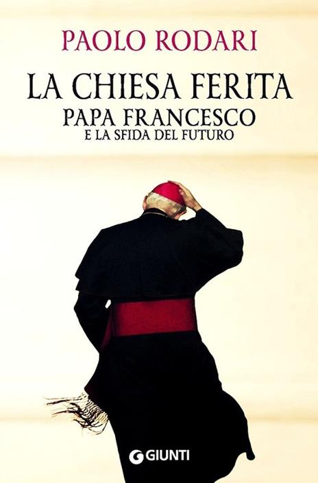 La Chiesa ferita. Papa Francesco e la sfida del futuro - Paolo Rodari - 2