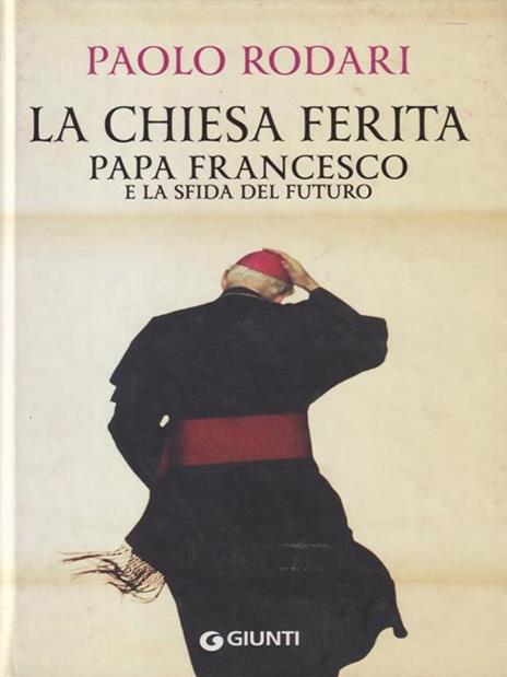 La Chiesa ferita. Papa Francesco e la sfida del futuro - Paolo Rodari - copertina