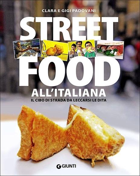 Street food all'italiana. Il cibo di strada da leccarsi le dita - Clara Padovani,Gigi Padovani - copertina