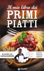 Il mio libro dei primi piatti. Ricette, consigli, segreti