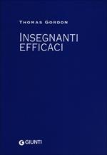 Insegnanti efficaci. Il metodo Gordon. Pratiche educative per insegnanti genitori e studenti