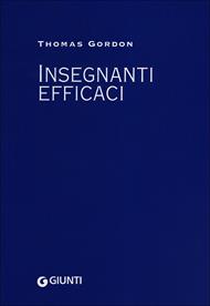 Insegnanti efficaci. Il metodo Gordon. Pratiche educative per insegnanti genitori e studenti