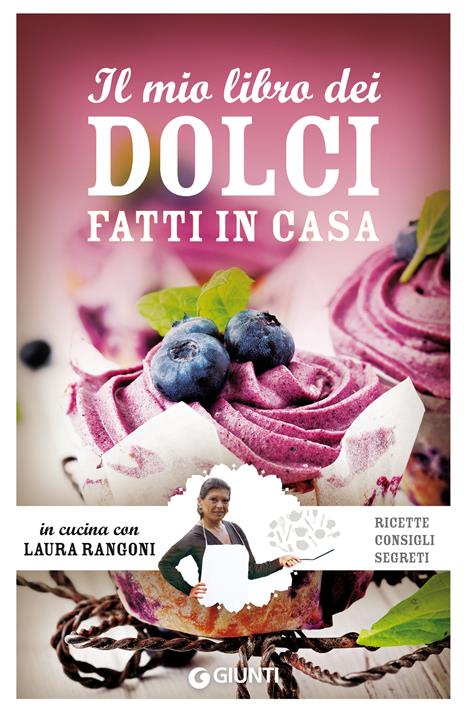 Il mio libro dei dolci fatti in casa. Ricette, consigli, segreti - Laura Rangoni - ebook