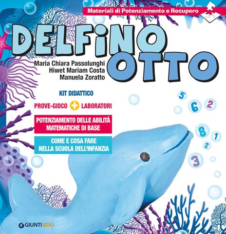 Delfino Otto. Prove-gioco-laboratori - Maria Chiara Passolunghi,Hiwet M. Costa,Manuela Zoratto - copertina