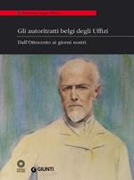 Gli autoritratti belgi degli Uffizi. Dall'Ottocento ai giorni nostri. Catalogo della mostra (Firenze, 9 giugno-5 luglio 2014). Ediz. illustrata