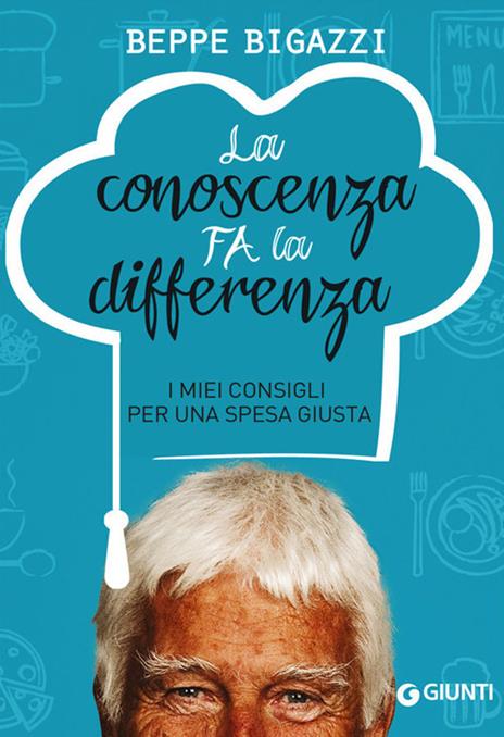 La conoscenza fa la differenza. I miei consigli per una spesa giusta - Beppe Bigazzi - copertina