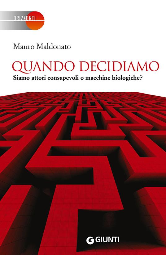 Quando decidiamo. Siamo attori consapevoli o macchine biologiche? - Mauro Maldonato - copertina