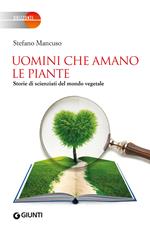 Uomini che amano le piante. Storie di scienziati del mondo vegetale