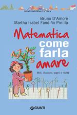 Matematica, come farla amare. Miti, illusioni, sogni e realtà