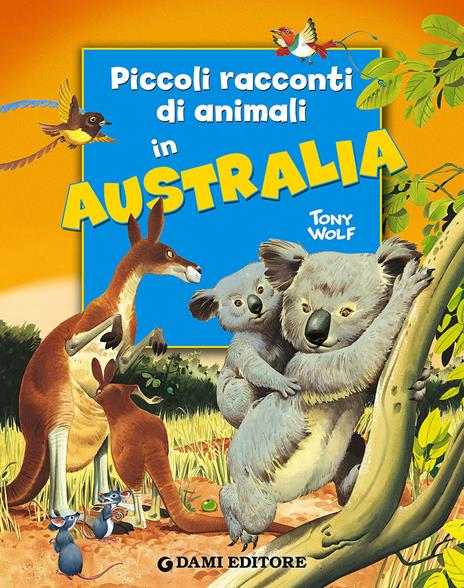 Piccoli racconti di animali in Australia - Pierangela Fiorani,Tony Wolf - copertina